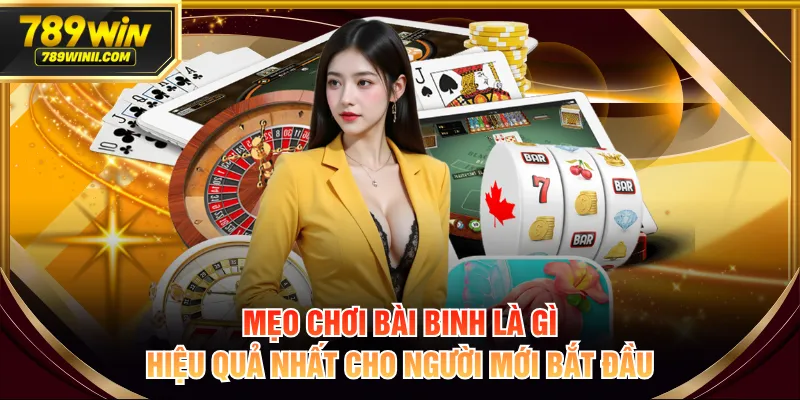 Mẹo chơi bài binh là gì hiệu quả nhất cho người mới bắt đầu
