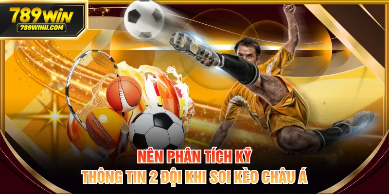 Nên phân tích kỹ thông tin 2 đội khi soi kèo châu Á