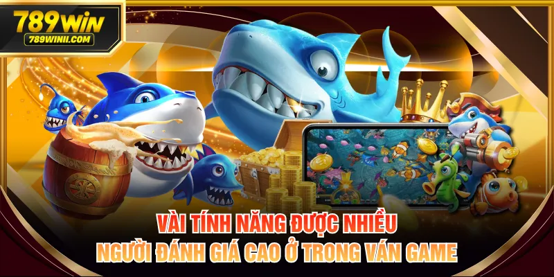 Vài tính năng được nhiều người đánh giá cao ở trong ván game