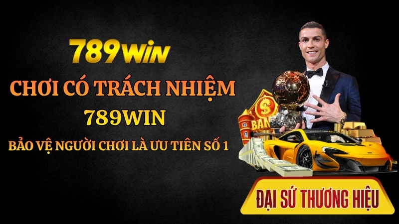 Chơi Có Trách Nhiệm 789WIN | Cam Kết Bảo Vệ Người Chơi 2026